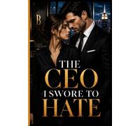 The CEO I Swore to Hate: An Enemies to Lovers Billionaire Office Romance Filled with Secrets, Corporate Betrayal, Slow Burn Passion, and a Heart-Stopping Happily Ever After