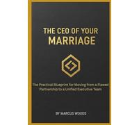 The CEO of Your Marriage: The Practical Blueprint for Moving from a Flawed Partnership to a Unified Executive Team