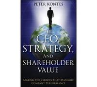 The CEO Strategy and Shareholder Value by Peter Kontes Peter W Kontes (Auteur)