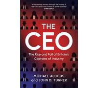 The CEO: The Rise and Fall of Britain's Captains of Industry – Cambridge University Press