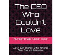 The CEO Who Couldn't Love: A Slow-Burn Billionaire Office Romance About Trust and Redemption