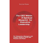 The CEO Within: A Spiritual Blueprint for Executive Leadership: For Visionaries, Managers, and Leaders Ready to Grow with Purpose and Power