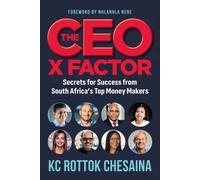 The Ceo X Factor - Secrets For Success From South Africa's Top Money Makers