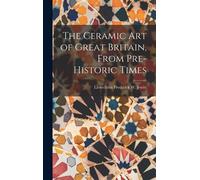The Ceramic Art Of Great Britain, From Pre-Historic Times
