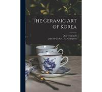 The Ceramic Art Of Korea
