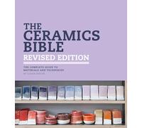 The Ceramics Bible - Revised Edition: The Complete Guide to Materials and Techniques
