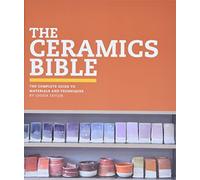 The Ceramics Bible: The Complete Guide to Materials and Techniques (Ceramics Book, Ceramics Tools Book, Ceramics Kit Book)