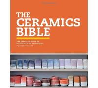 The Ceramics Bible: The Complete Guide To Materials And Techniques (Ceramics Book, Ceramics Tools Book, Ceramics Kit Book)