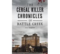 The Cereal Killer Chronicles Of Battle Creek