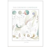 The Ceremony Companion: A Guide and Workbook for Plant and Earth Medicine Ceremony Prep, Support, and Integration