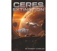 The Ceres Extinction:Zero Stage Protocol. Book 1 The Heist: A Space Opera of Pandemic and Choice When Humanity Chose Extinction A Belt Pandemic Novel