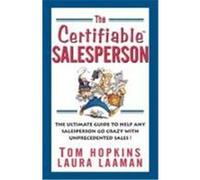 The Certifiable Salesperson: The Ultimate Guide to Help Any Salesperson Go Crazy with Unprecedented Sales! Hopkins, Tom, Laaman, Laura (Auteur)