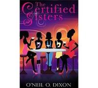 The Certified Sisters - ONeil O Dixon - Amazon Digital Services LLC KDP - Livre en Anglais ONeil O DixonONeil O Dixon (Auteur)