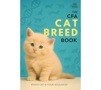 The CFA Cat Breed Guide: Discover 42 Recognized Cat Breeds, Their Traits, Histories & Care Tips - The Official Companion for Cat Lovers and Future Owners