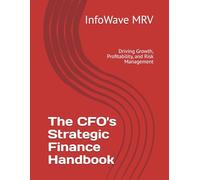 The CFO's Strategic Finance Handbook: Driving Growth, Profitability, and Risk Management