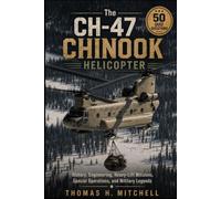 The CH-47 Chinook Helicopter: History, Engineering, Heavy-Lift Missions, Special Operations, and Military Legends