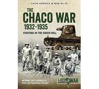 The Chaco War, 1932-1935: Fighting in Green Hell