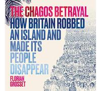 The Chagos Betrayal: How Britain Robbed an Island and Made Its People Disappear