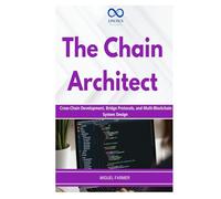 The Chain Architect: Cross-Chain Development, Bridge Protocols, and Multi-Blockchain System Design