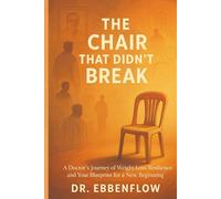 The Chair That Didn't Break: A Doctor's Journey of Weight Loss, Resilience, and Your Blueprint for a New Beginning