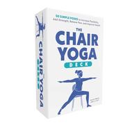 The Chair Yoga Deck: 50 Simple Poses to Increase Flexibility, Add Strength, Relieve Pain, and Improve Health