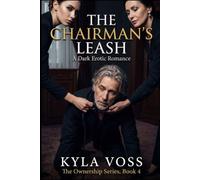 The Chairman's Leash: A Dark Erotic Romance of Total Power Exchange (The Ownership Series Book 4)