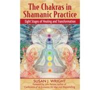 The Chakras in Shamanic Practice by Susan Wright Susan J. Wright (Auteur)