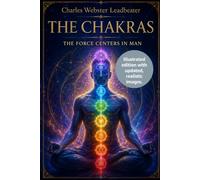 THE CHAKRAS: THE FORCE CENTERS IN MAN - Illustrated edition with updated, realistic images.
