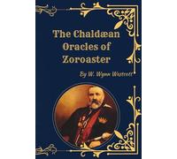 The Chaldæan Oracles of Zoroaster (1895 Edition): Esoteric Wisdom of the Neoplatonists and Hermetic Philosophy
