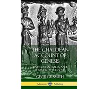 The Chaldean Account of Genesis: Babylonian Fables, and Legends of the Gods (Hardcover)
