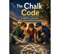 The Chalk Code: Detective adventure Children’s book for ages 7 and up: School, puzzles & courage