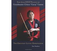 The Challenge Fights of Grandmaster Ciriaco "Cacoy" Canete: The Greatest Living Eskrimador