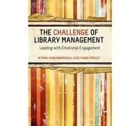 The Challenge For Library Management: Leading With Emotional Engagement (Paperback) Wyoma Van Duinkerken, Pixey Anne Mosley (Auteur)