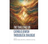 The Challenge of Catholic-Jewish Theological Dialogue