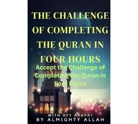 The Challenge of Completing the Quran in Four Hours: Accept the Challenge of Completing the Quran in Four Hours