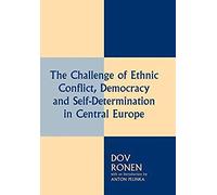 The Challenge Of Ethnic Conflict, Democracy And Self-Determination In Central Europe