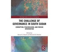 The Challenge of Governance in South Sudan: Corruption, Peacebuilding, and Foreign Intervention (Routledge Studies in African Development) - [Version Originale] Inconnu (Auteur)