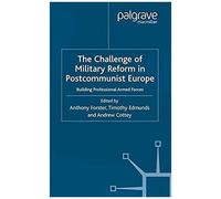 The Challenge Of Military Reform In Postcommunist Europe