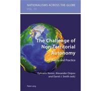 The Challenge Of Non-Territorial Autonomy: Theory And Practice (Nationalisms Across The Globe) (Paperback) Ephraim Nimni, Alexander Osipov, David J Smith (Auteur)