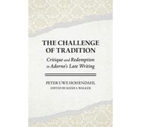 The Challenge of Tradition Critique and Redemption in Adorno's Late Writing - Peter Uwe Hohendahl - Cornell University Press - ebook (ePub) - Livre