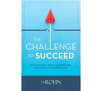 The Challenge to Succeed Build the Habits, Mindset and Philosophy that Create an Extraordinary Life - Jim Rohn - Sound Wisdom - ebook (ePub) - Livre