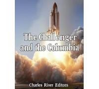 The Challenger and the Columbia: The History of the Space Shuttles that Suffered Disasters