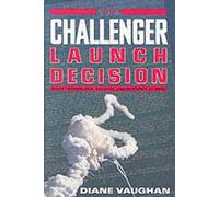 The Challenger Launch Decision: Risky Technology, Culture, and Deviance at NASA