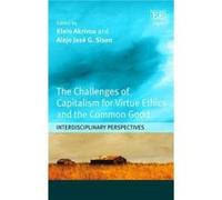 The Challenges of Capitalism for Virtue Ethics and the Common Good Kleio Akrivou, Alejo Josã© G Sison, Alejo Jose G Sison (Auteur)