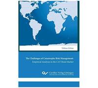 The Challenges Of Catastrophe Risk Management: Empirical Analyses In The Cat Bond Market