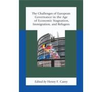 The Challenges of European Governance in the Age of Economic Stagnation Immigration and Refugees The Challenges of European Governance in the Age of Economic Stagnation Immigration and Refugees (Auteu