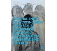 The Challenges Of Working With Child Sexual Exploitation And How A Psychoanalytic Understanding Can Help
