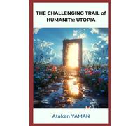 THE CHALLENGING TRIAL of HUMANITY: UTOPIA: A Journey from Darkness to Awakening - Exploring the Spiritual Evolution of the Human Mind