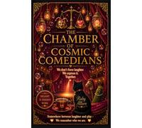 The Chamber of Cosmic Comedians: Because sometimes the universe teaches through absurdity