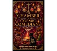 The Chamber of Cosmic Comedians: Because Sometimes The Universe Teaches Through Absurdity